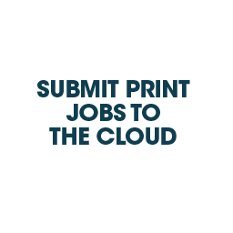 SUBMIT PRINT JOBS TO THE CLOUD